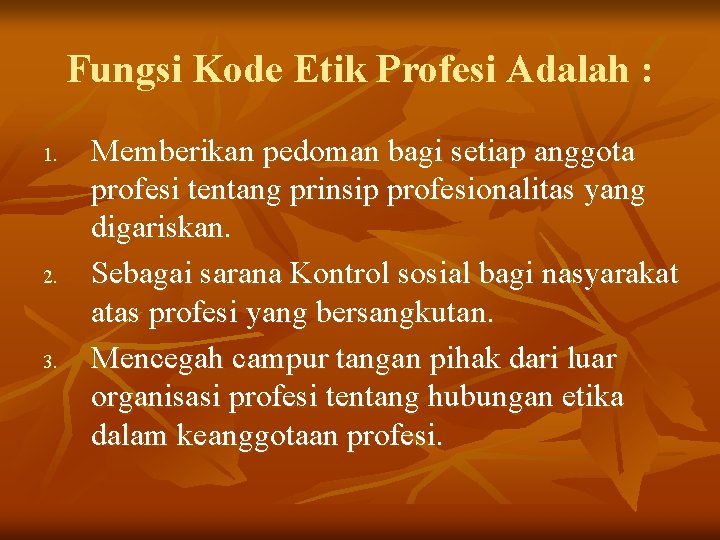 Fungsi Kode Etik Profesi Adalah : 1. 2. 3. Memberikan pedoman bagi setiap anggota Fungsi Kode Etik Profesi Adalah : 1. 2. 3. Memberikan pedoman bagi setiap anggota