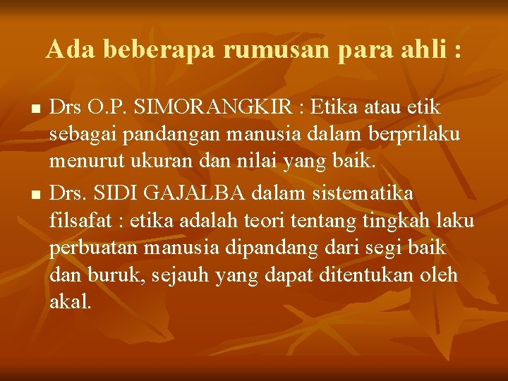 Ada beberapa rumusan para ahli : n n Drs O. P. SIMORANGKIR : Etika Ada beberapa rumusan para ahli : n n Drs O. P. SIMORANGKIR : Etika
