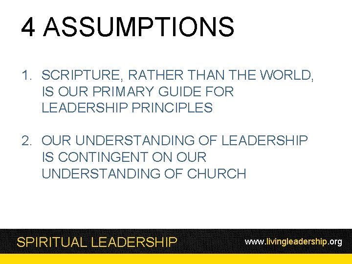 4 ASSUMPTIONS 1. SCRIPTURE, RATHER THAN THE WORLD, IS OUR PRIMARY GUIDE FOR LEADERSHIP