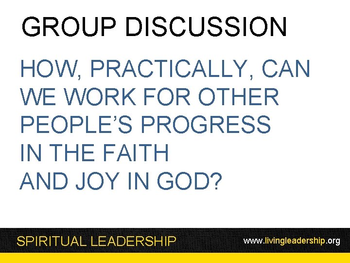 GROUP DISCUSSION HOW, PRACTICALLY, CAN WE WORK FOR OTHER PEOPLE’S PROGRESS IN THE FAITH