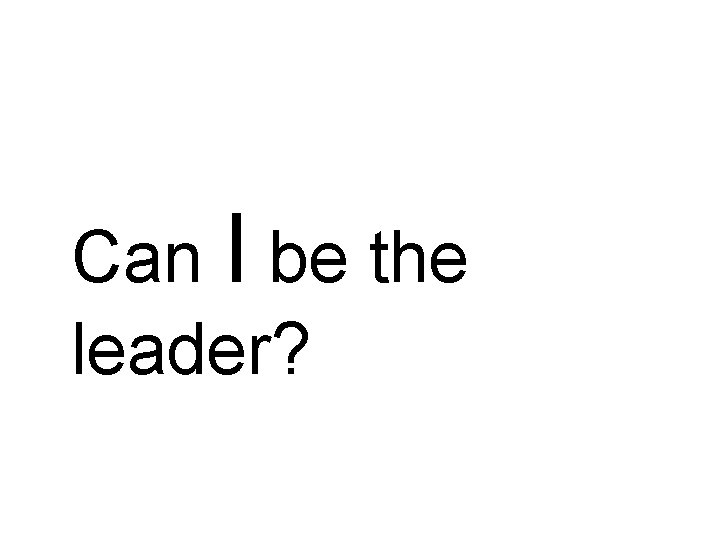 Can I be the leader? 