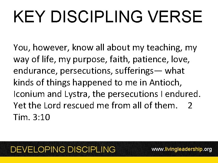 KEY DISCIPLING VERSE You, however, know all about my teaching, my way of life,