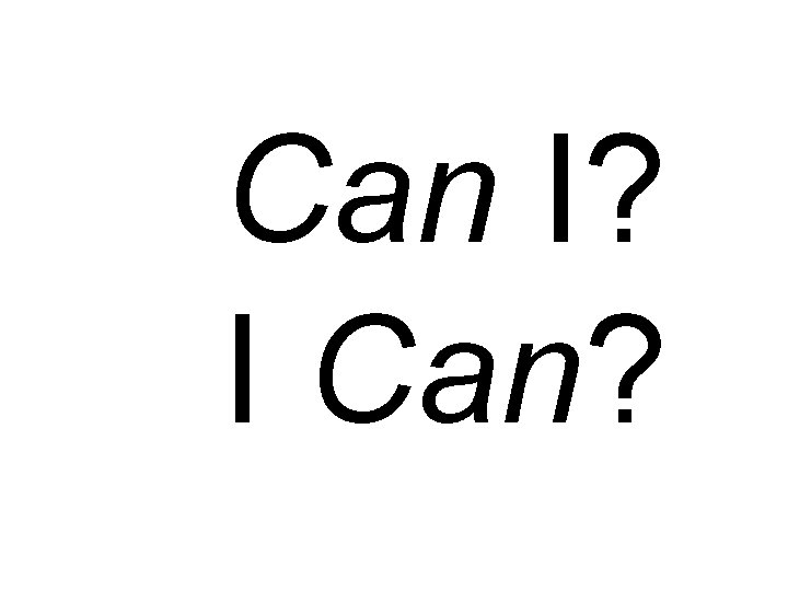 Can I? I Can? 