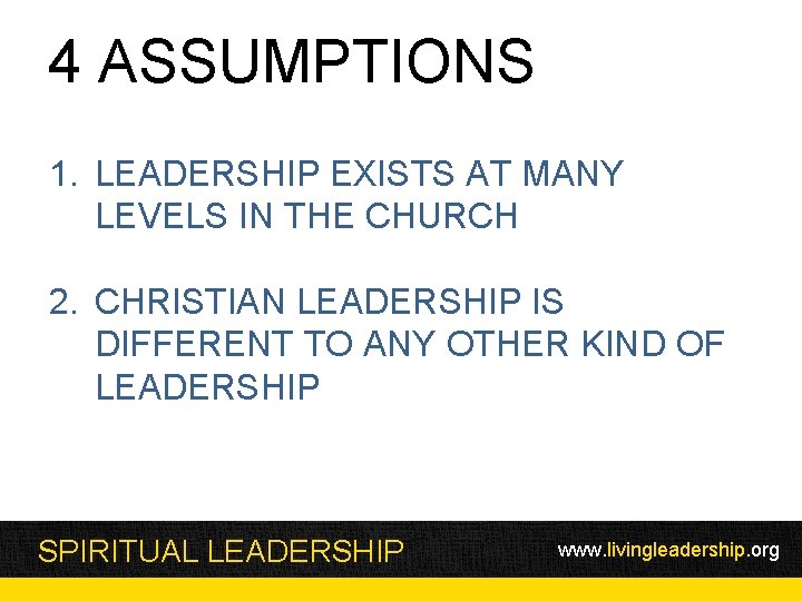 4 ASSUMPTIONS 1. LEADERSHIP EXISTS AT MANY LEVELS IN THE CHURCH 2. CHRISTIAN LEADERSHIP