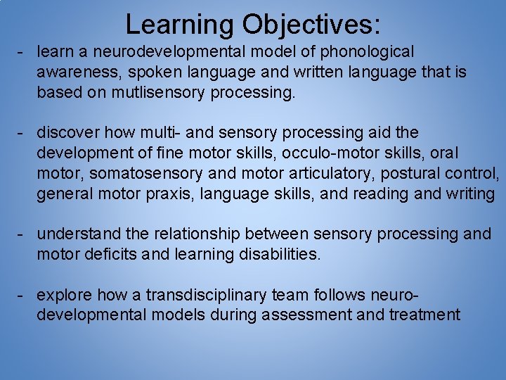 Learning Objectives: - learn a neurodevelopmental model of phonological awareness, spoken language and written