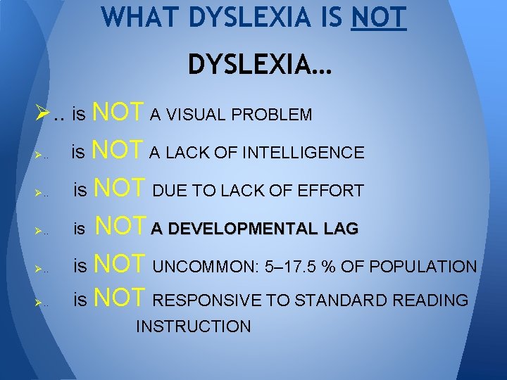 WHAT DYSLEXIA IS NOT DYSLEXIA… Ø. . is NOT A VISUAL PROBLEM Ø. .