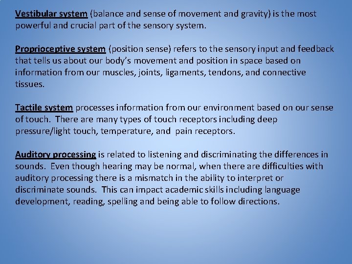 Vestibular system (balance and sense of movement and gravity) is the most powerful and