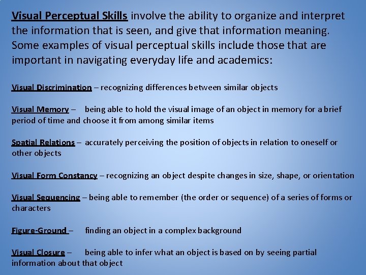 Visual Perceptual Skills involve the ability to organize and interpret the information that is
