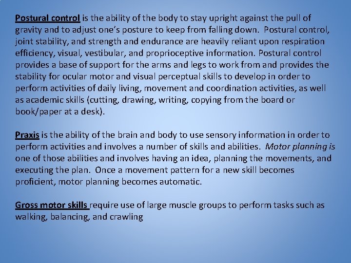 Postural control is the ability of the body to stay upright against the pull
