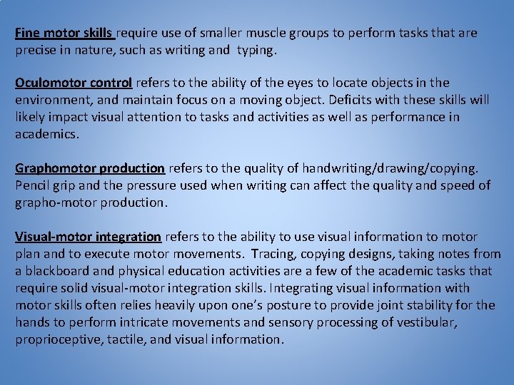 Fine motor skills require use of smaller muscle groups to perform tasks that are