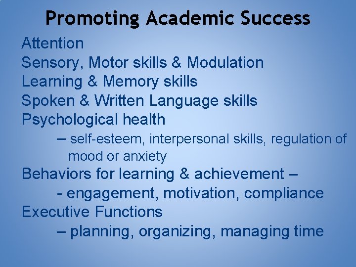 Promoting Academic Success Attention Sensory, Motor skills & Modulation Learning & Memory skills Spoken