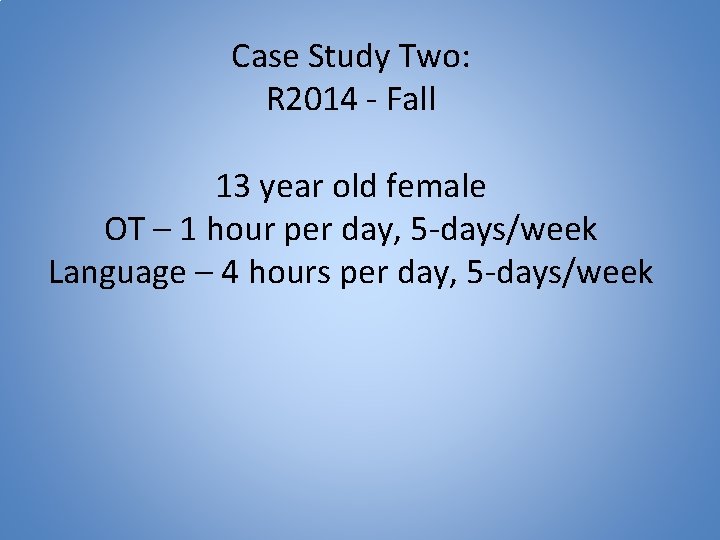 Case Study Two: R 2014 - Fall 13 year old female OT – 1