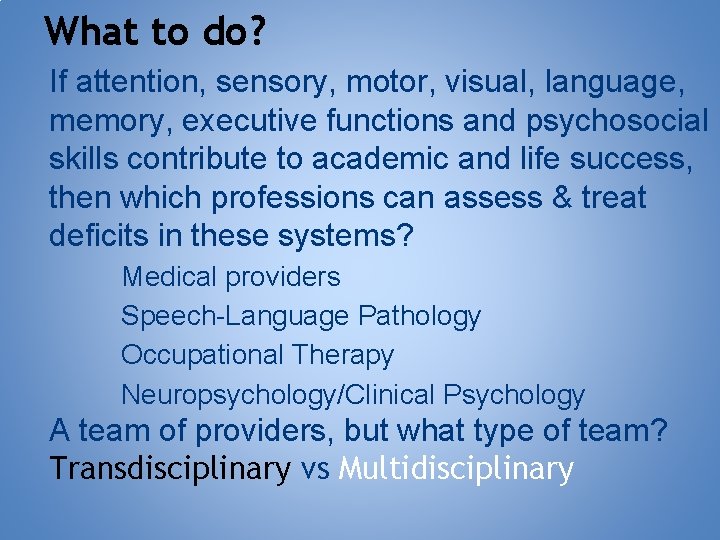 What to do? If attention, sensory, motor, visual, language, memory, executive functions and psychosocial