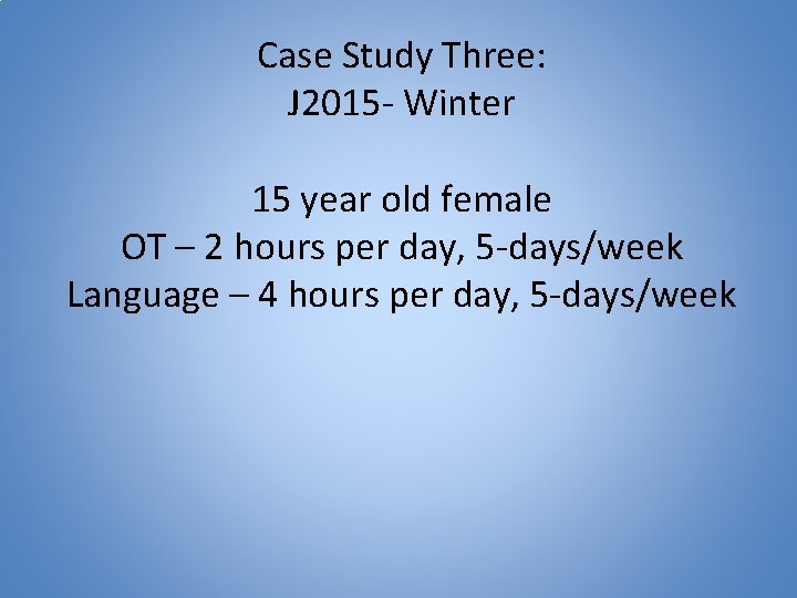 Case Study Three: J 2015 - Winter 15 year old female OT – 2