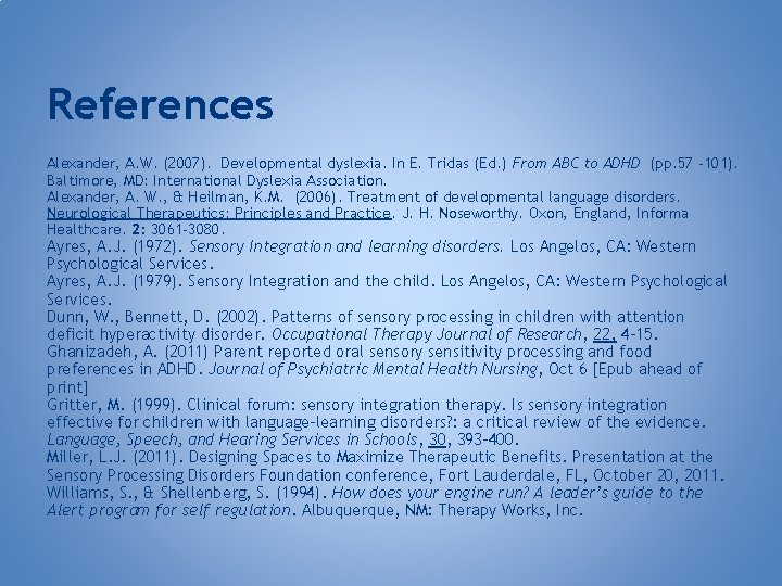 References Alexander, A. W. (2007). Developmental dyslexia. In E. Tridas (Ed. ) From ABC