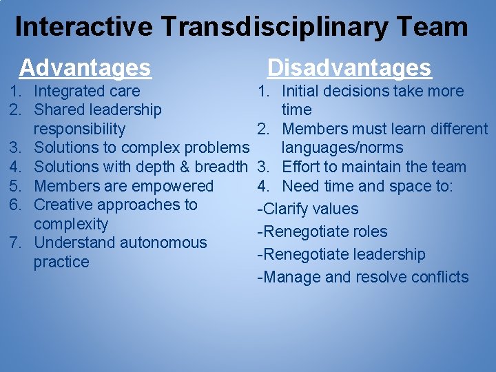 Interactive Transdisciplinary Team Advantages 1. Integrated care 2. Shared leadership responsibility 3. Solutions to