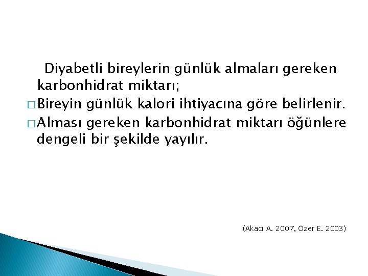 Diyabetli bireylerin günlük almaları gereken karbonhidrat miktarı; � Bireyin günlük kalori ihtiyacına göre belirlenir.