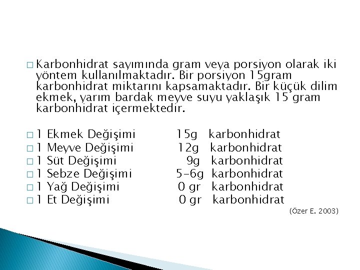 � Karbonhidrat sayımında gram veya porsiyon olarak iki yöntem kullanılmaktadır. Bir porsiyon 15 gram