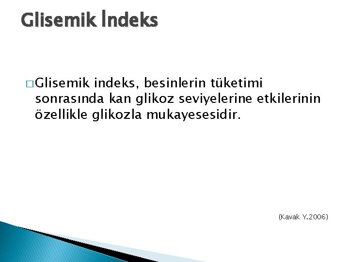 Glisemik İndeks � Glisemik indeks, besinlerin tüketimi sonrasında kan glikoz seviyelerine etkilerinin özellikle glikozla