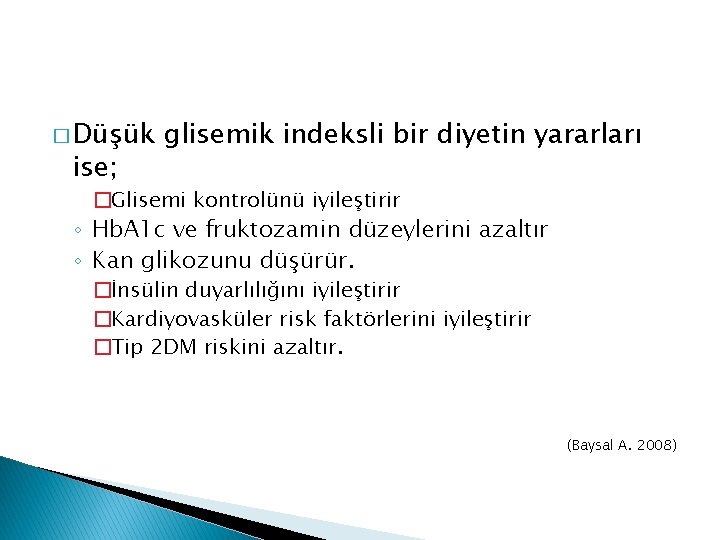 � Düşük ise; glisemik indeksli bir diyetin yararları �Glisemi kontrolünü iyileştirir ◦ Hb. A