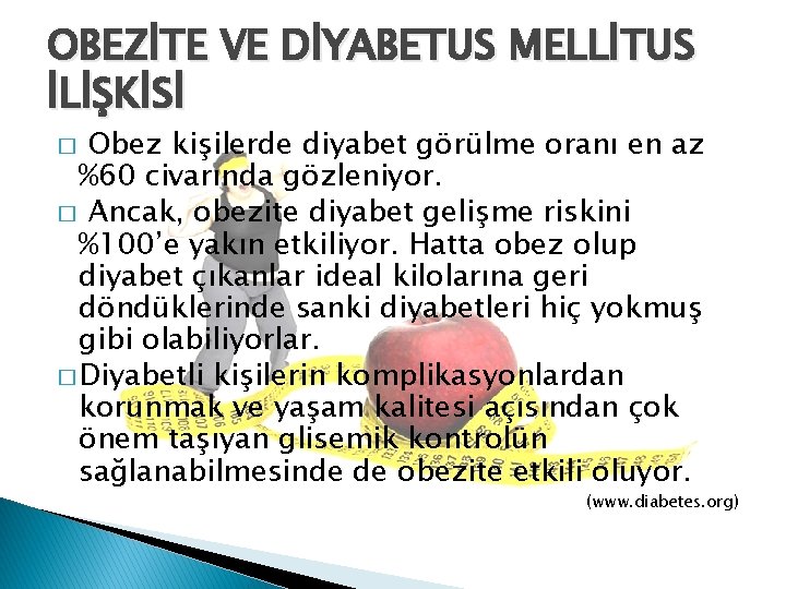 OBEZİTE VE DİYABETUS MELLİTUS İLİŞKİSİ � Obez kişilerde diyabet görülme oranı en az %60