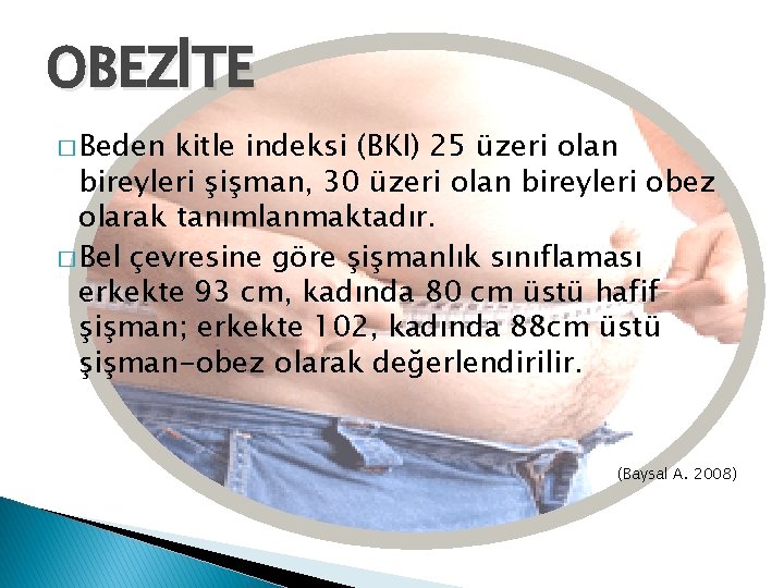 OBEZİTE � Beden kitle indeksi (BKI) 25 üzeri olan bireyleri şişman, 30 üzeri olan