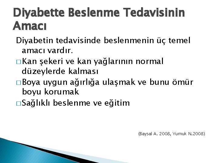 Diyabette Beslenme Tedavisinin Amacı Diyabetin tedavisinde beslenmenin üç temel amacı vardır. � Kan şekeri