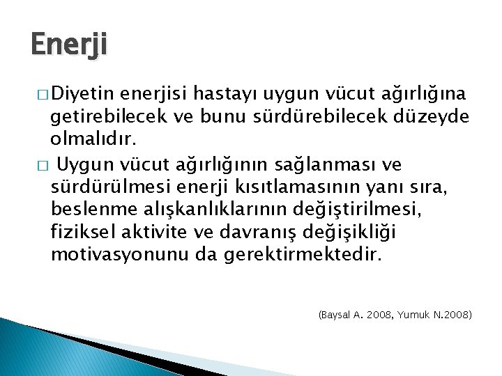 Enerji � Diyetin enerjisi hastayı uygun vücut ağırlığına getirebilecek ve bunu sürdürebilecek düzeyde olmalıdır.