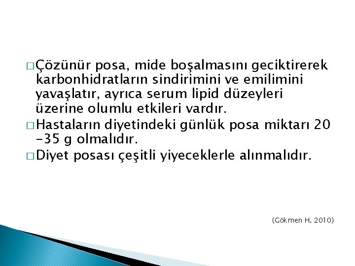 � Çözünür posa, mide boşalmasını geciktirerek karbonhidratların sindirimini ve emilimini yavaşlatır, ayrıca serum lipid