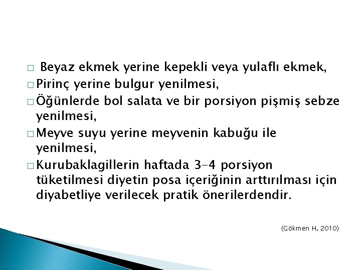 Beyaz ekmek yerine kepekli veya yulaflı ekmek, � Pirinç yerine bulgur yenilmesi, � Öğünlerde