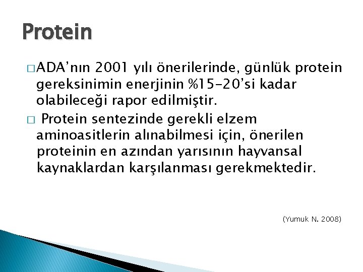 Protein � ADA’nın 2001 yılı önerilerinde, günlük protein gereksinimin enerjinin %15 -20’si kadar olabileceği