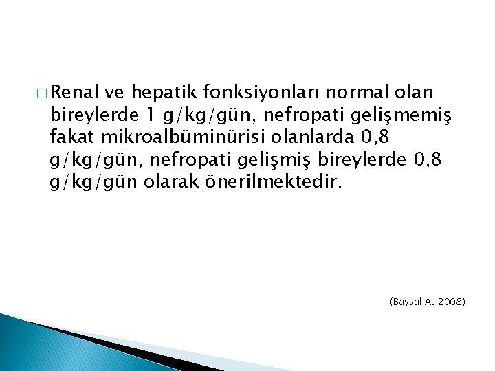 � Renal ve hepatik fonksiyonları normal olan bireylerde 1 g/kg/gün, nefropati gelişmemiş fakat mikroalbüminürisi