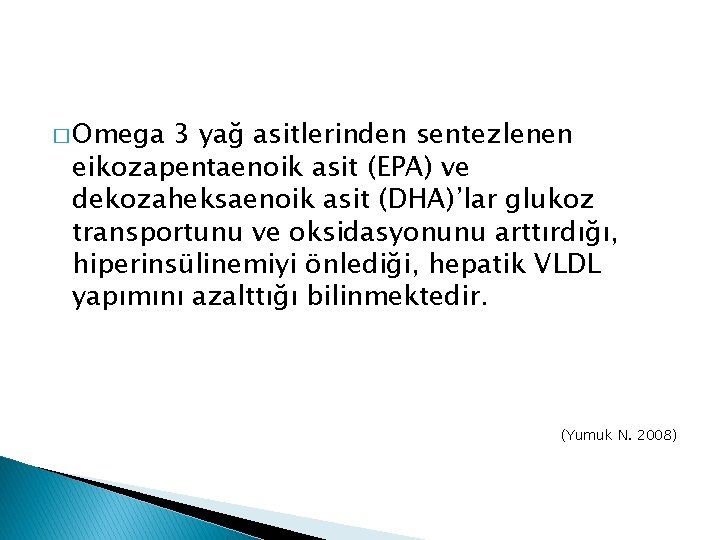 � Omega 3 yağ asitlerinden sentezlenen eikozapentaenoik asit (EPA) ve dekozaheksaenoik asit (DHA)’lar glukoz