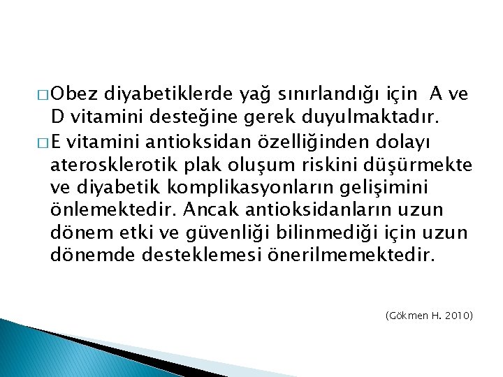 � Obez diyabetiklerde yağ sınırlandığı için A ve D vitamini desteğine gerek duyulmaktadır. �