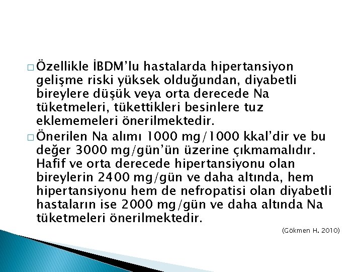 � Özellikle İBDM’lu hastalarda hipertansiyon gelişme riski yüksek olduğundan, diyabetli bireylere düşük veya orta