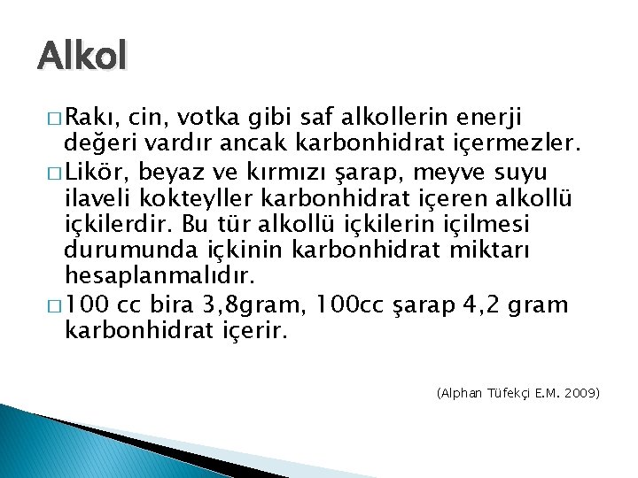 Alkol � Rakı, cin, votka gibi saf alkollerin enerji değeri vardır ancak karbonhidrat içermezler.