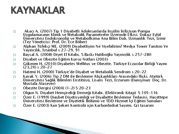 KAYNAKLAR � � � Akacı A. (2007) Tip 1 Diyabetli Adolesanlarda İnsülin İnfüzyon Pompa