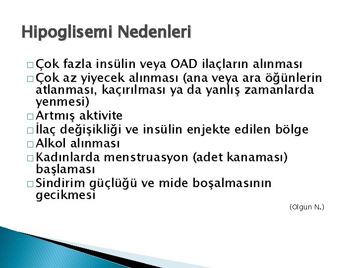 Hipoglisemi Nedenleri � Çok fazla insülin veya OAD ilaçların alınması � Çok az yiyecek