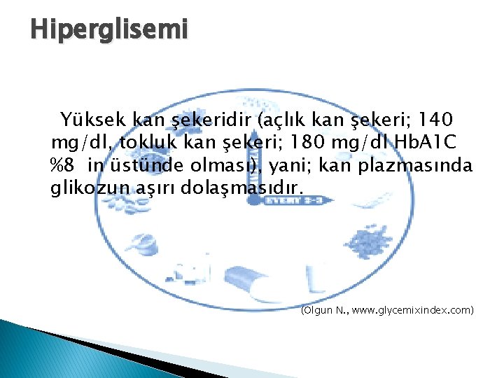 Hiperglisemi Yüksek kan şekeridir (açlık kan şekeri; 140 mg/dl, tokluk kan şekeri; 180 mg/dl