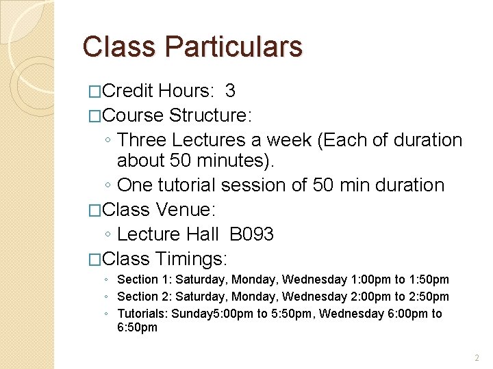Class Particulars �Credit Hours: 3 �Course Structure: ◦ Three Lectures a week (Each of