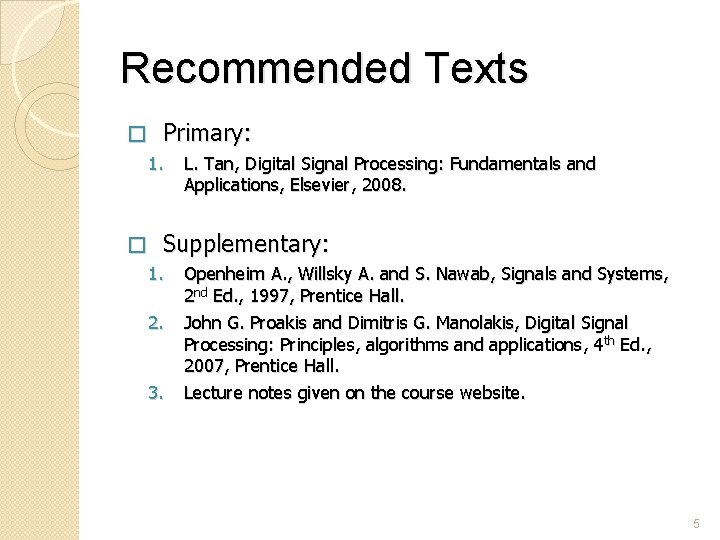 Recommended Texts � Primary: 1. � L. Tan, Digital Signal Processing: Fundamentals and Applications,
