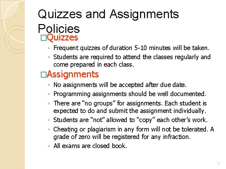 Quizzes and Assignments Policies �Quizzes ◦ Frequent quizzes of duration 5 -10 minutes will