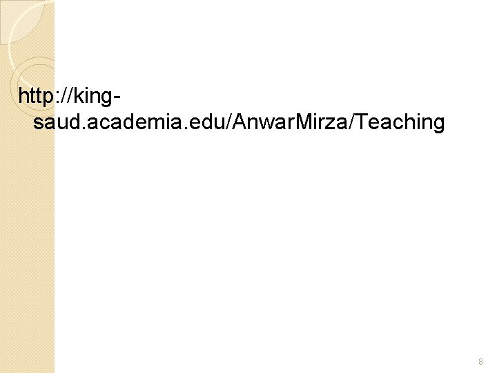 http: //kingsaud. academia. edu/Anwar. Mirza/Teaching 8 