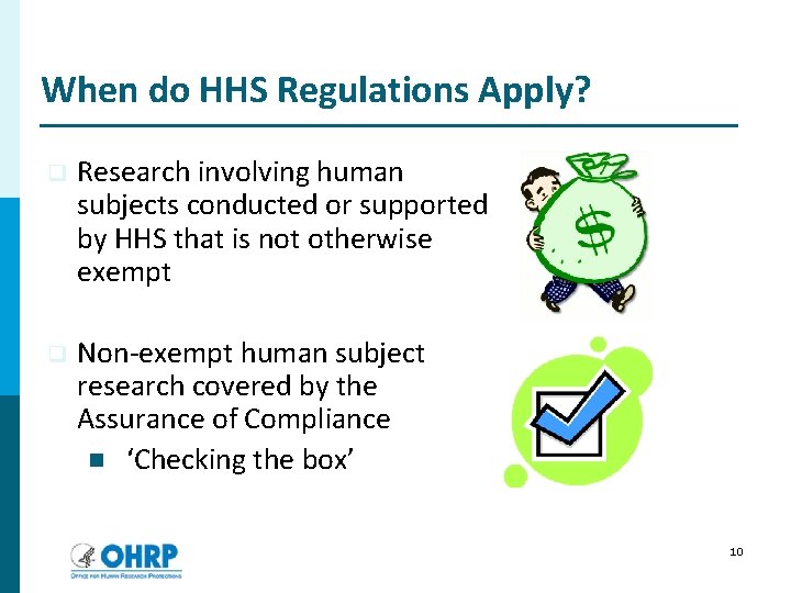 When do HHS Regulations Apply? q Research involving human subjects conducted or supported by