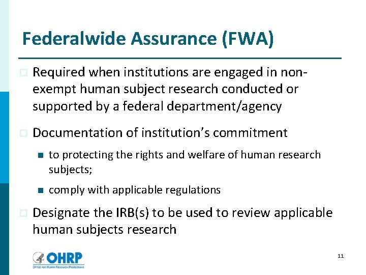 Federalwide Assurance (FWA) p Required when institutions are engaged in nonexempt human subject research
