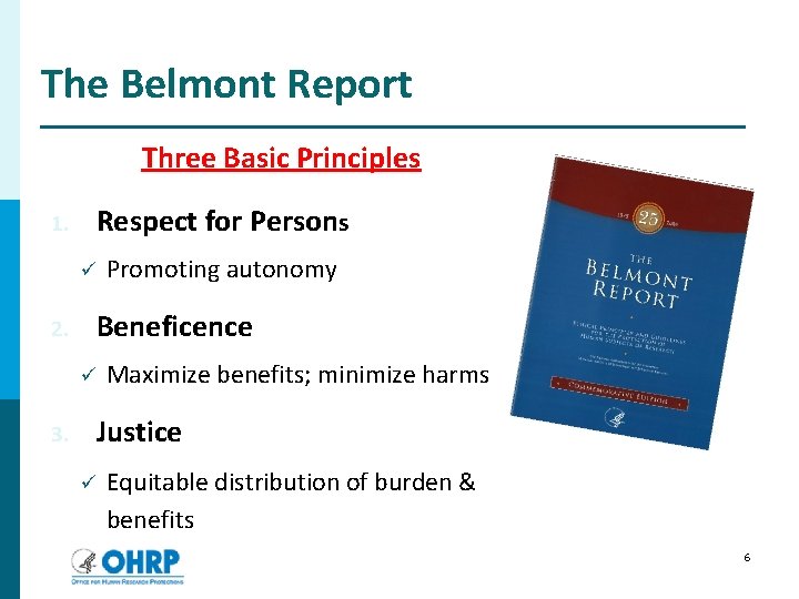 The Belmont Report Three Basic Principles 1. Respect for Persons ü 2. Beneficence ü