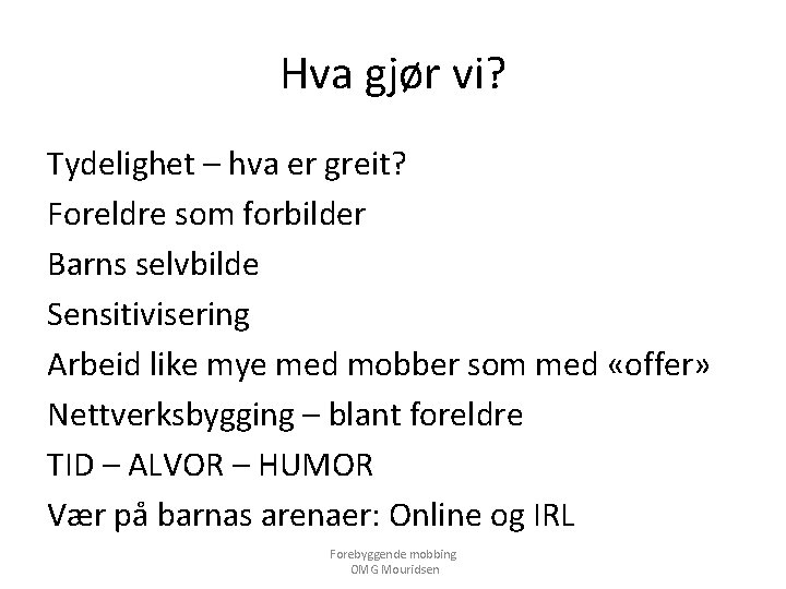 Hva gjør vi? Tydelighet – hva er greit? Foreldre som forbilder Barns selvbilde Sensitivisering