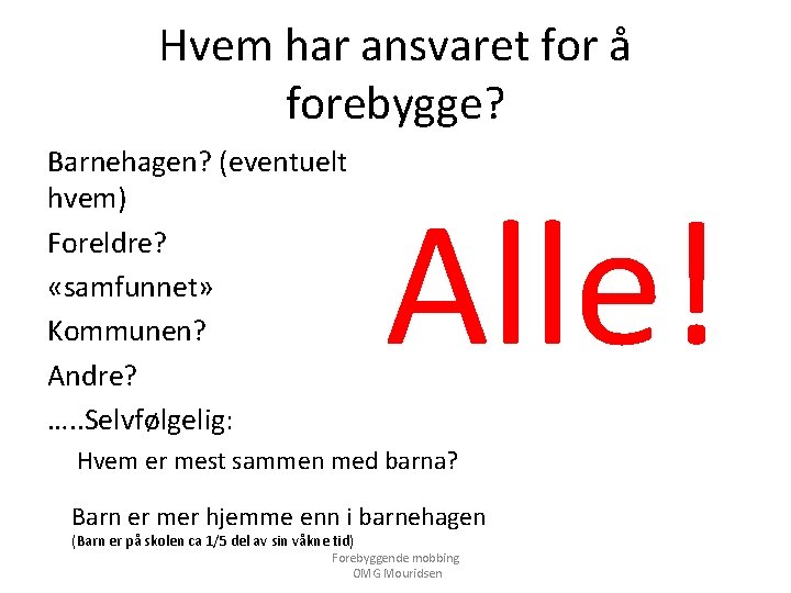 Hvem har ansvaret for å forebygge? Barnehagen? (eventuelt hvem) Foreldre? «samfunnet» Kommunen? Andre? ….