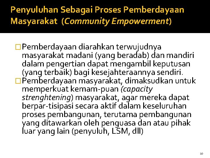 Penyuluhan Sebagai Proses Pemberdayaan Masyarakat (Community Empowerment) �Pemberdayaan diarahkan terwujudnya masyarakat madani (yang beradab)