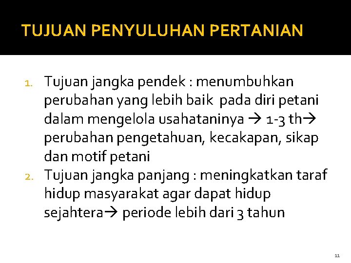 TUJUAN PENYULUHAN PERTANIAN Tujuan jangka pendek : menumbuhkan perubahan yang lebih baik pada diri